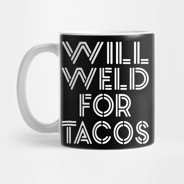 Welder Welding Gifts Shirts Will Weld For Tacos by CovidStore